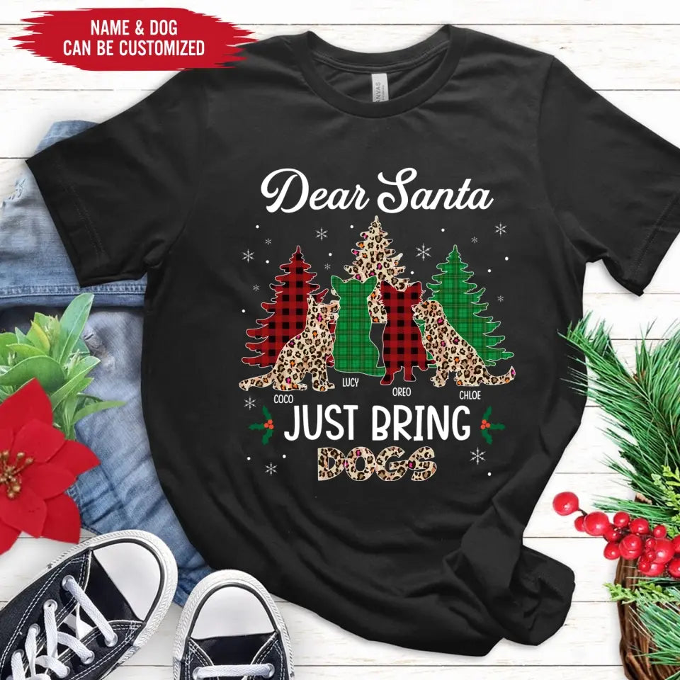 Dear Santa Just Bring Dogs - Personalized T-Shirt, Christmas Gift