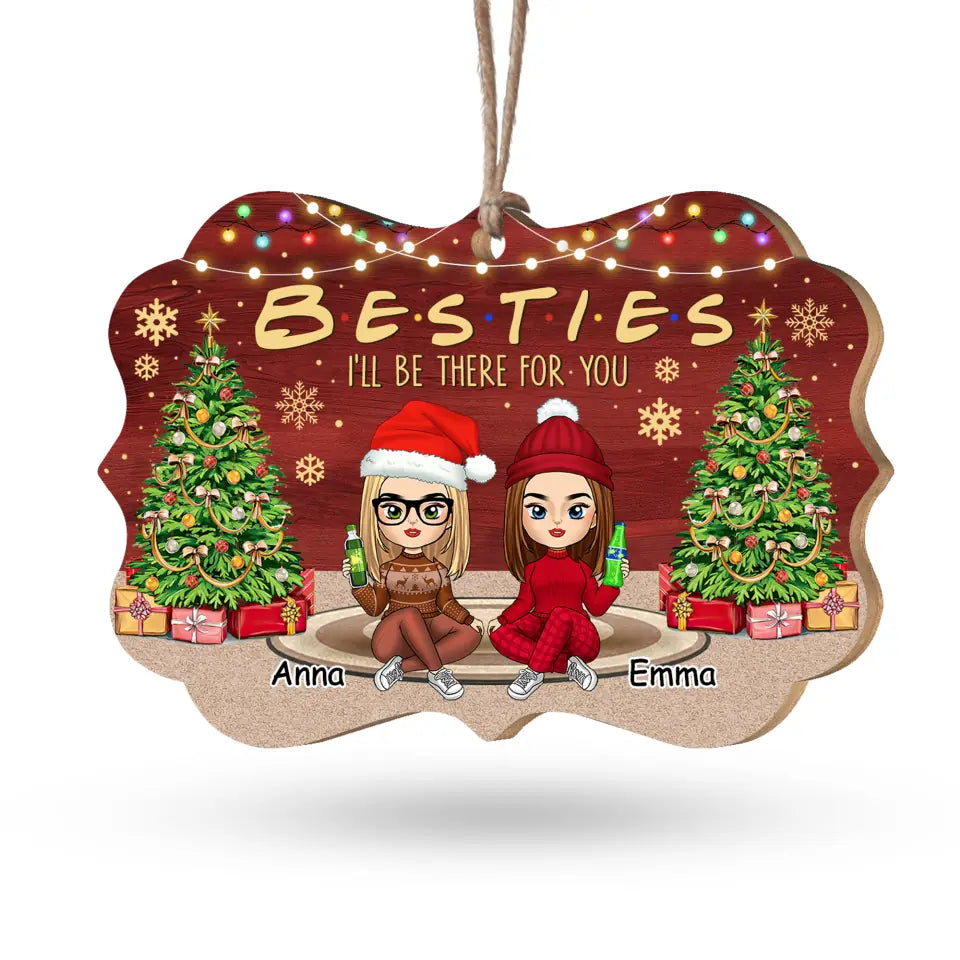 Besties I Will Be There For You - Personalized Wooden Ornament, Christmas Gift