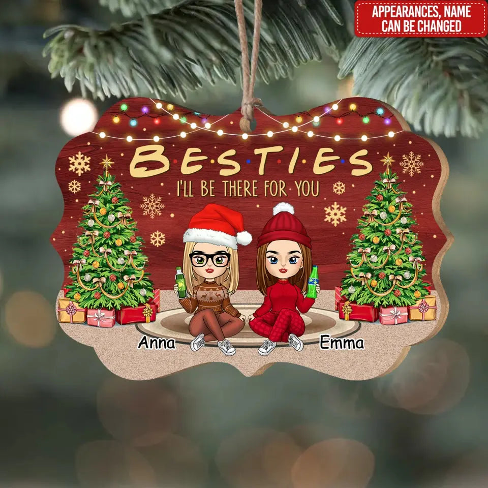 Besties I Will Be There For You - Personalized Wooden Ornament, Christmas Gift