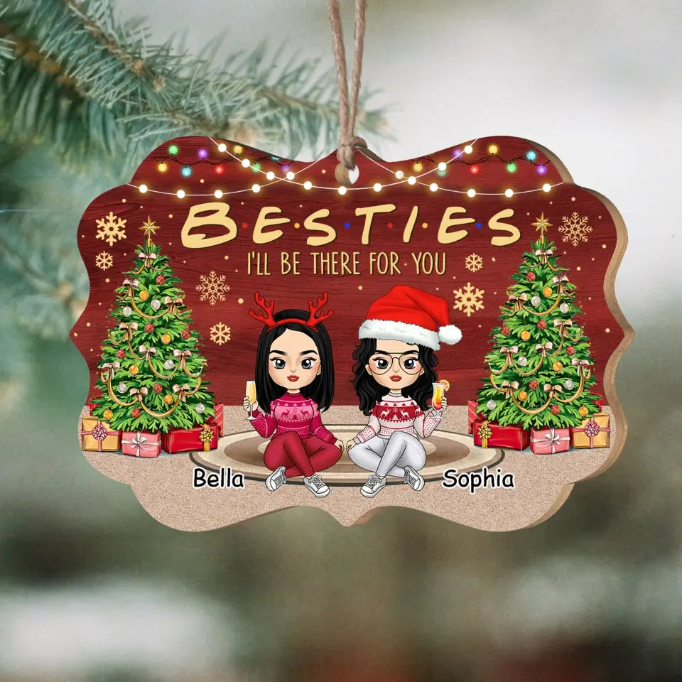 Besties I Will Be There For You - Personalized Wooden Ornament, Christmas Gift