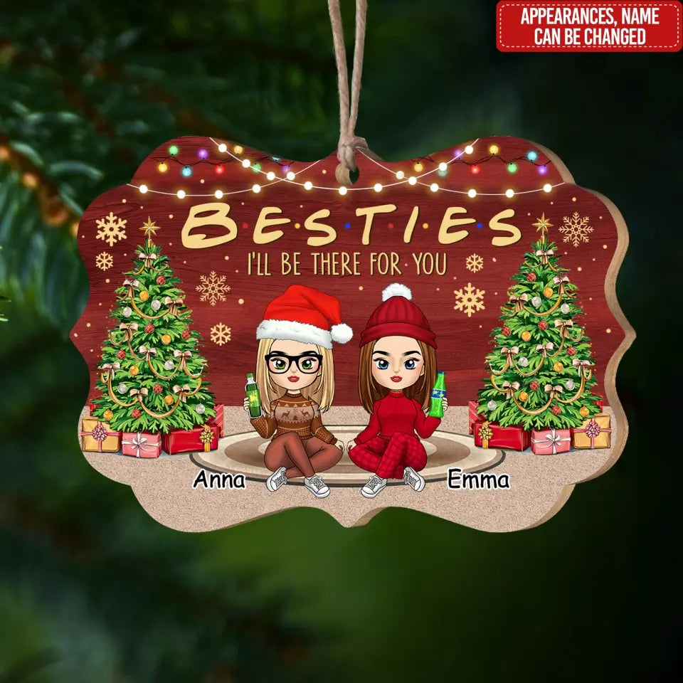 Besties I Will Be There For You - Personalized Wooden Ornament, Christmas Gift