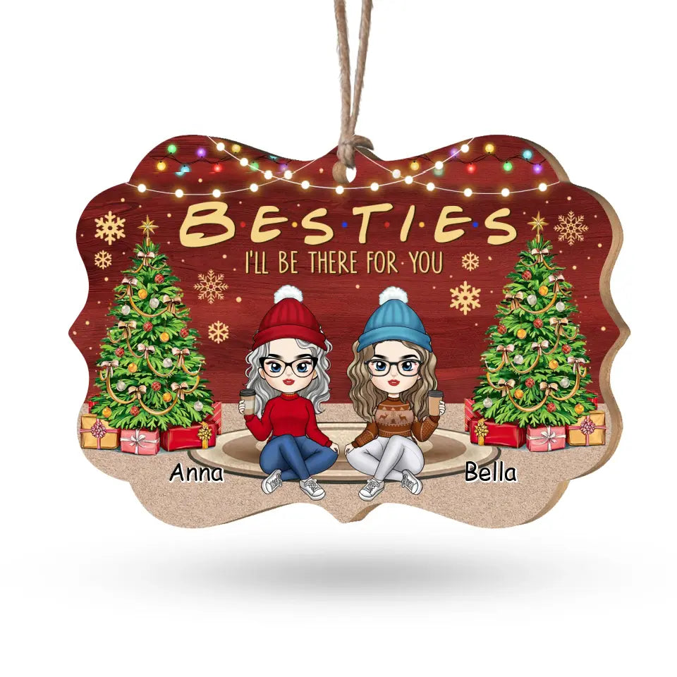 Besties I Will Be There For You - Personalized Wooden Ornament, Christmas Gift