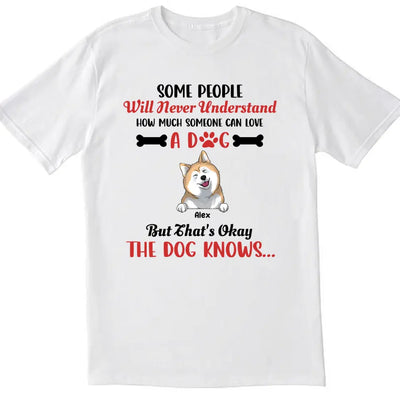 Some People Will Never Understand How Much Someone Can Love - Personalized T-Shirt, Gift For Dog Lovers