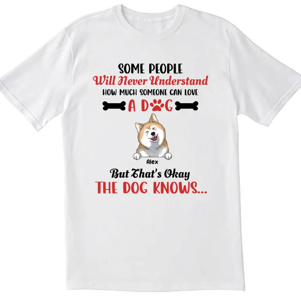 Some People Will Never Understand How Much Someone Can Love - Personalized T-Shirt, Gift For Dog Lovers