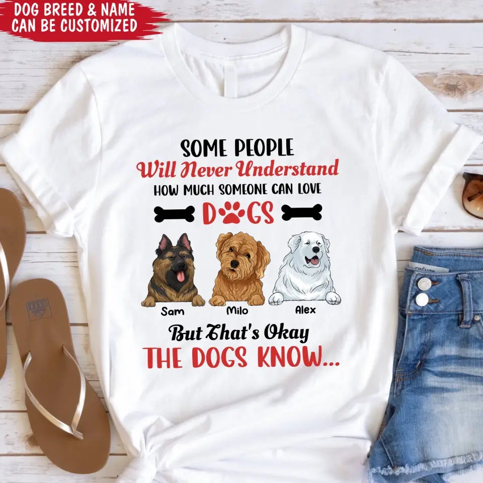 Some People Will Never Understand How Much Someone Can Love - Personalized T-Shirt, Gift For Dog Lovers
