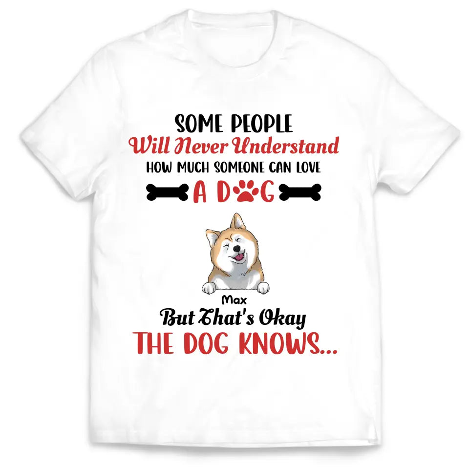 Some People Will Never Understand How Much Someone Can Love - Personalized T-Shirt, Gift For Dog Lovers