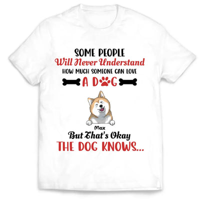 Some People Will Never Understand How Much Someone Can Love - Personalized T-Shirt, Gift For Dog Lovers