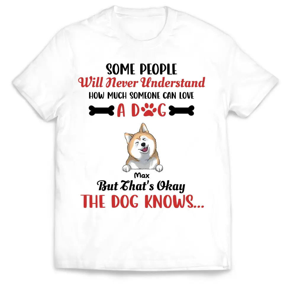 Some People Will Never Understand How Much Someone Can Love - Personalized T-Shirt, Gift For Dog Lovers