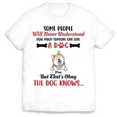 Some People Will Never Understand How Much Someone Can Love - Personalized T-Shirt, Gift For Dog Lovers