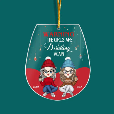 Warning The Girls Are Drinking Again - Personalized Acrylic Ornament, Gift For Christmas