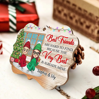 Best Friends Are Hard To Find, Because The Very Best Is Already Mine - Personalized Wood Ornament, Gift For Christmas