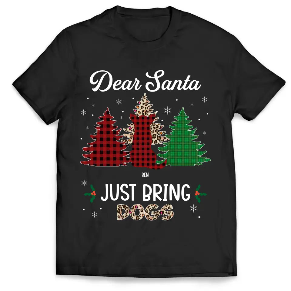 Dear Santa Just Bring Dogs - Personalized T-Shirt, Christmas Gift