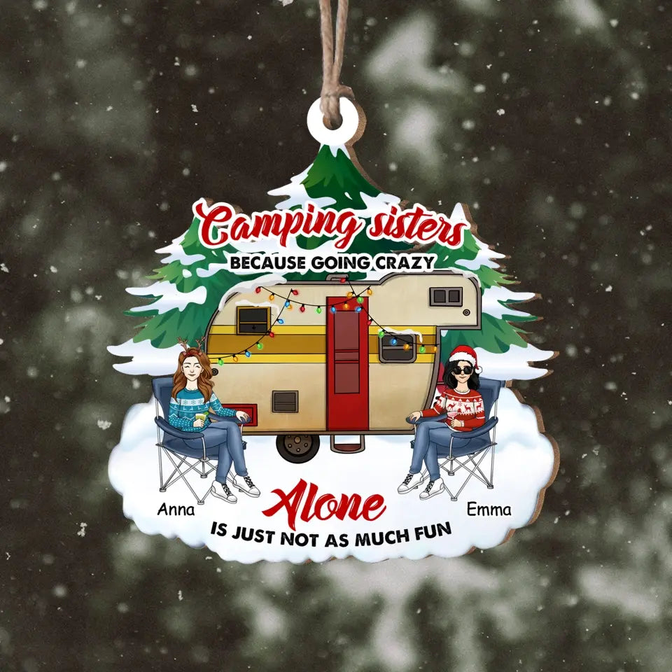 Camping Sisters Because Going Crazy Alone Is Just Not As Much Fun - Personalized Wooden Ornament, Camping Christmas Gift