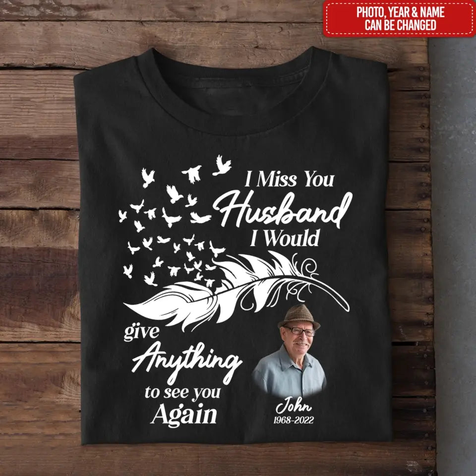 I Miss You Husband I Would Give Anything To See You Again - Personalized T-Shirt, Memorial Gift