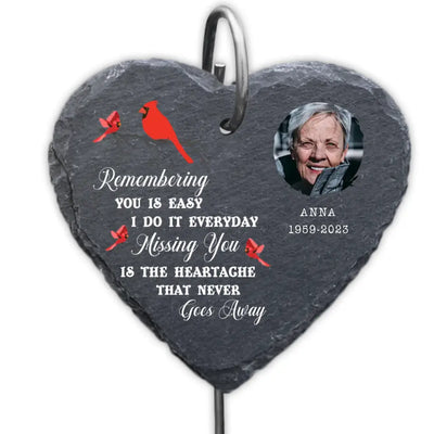 Remembering You Is Easy I Do It Everyday Missing You Is The Heartache That Never Goes Away - Personalized Garden Slate - GS50