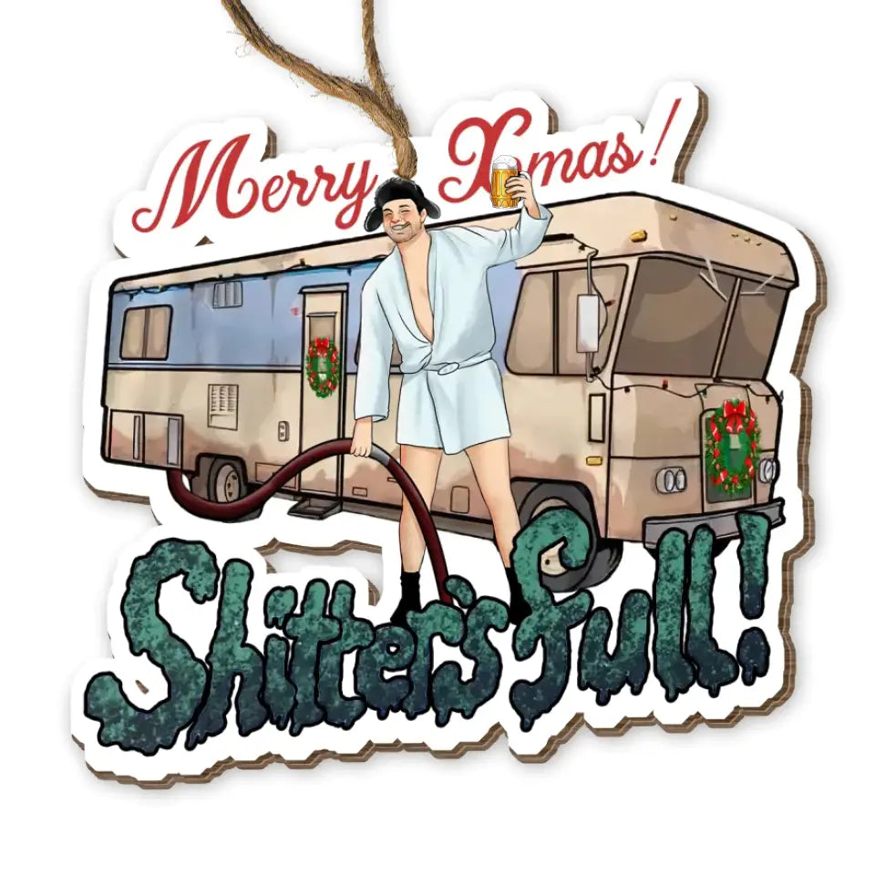 Shitter's Full Cousin Eddie - Christmas Vacation Ornament, Christmas Funny Gift, Christmas Gift