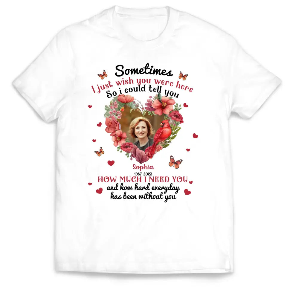 Sometimes I Just Wish You Were Here - Personalized T-Shirt, Memorial Gift, Sympathy Gift - TS1014
