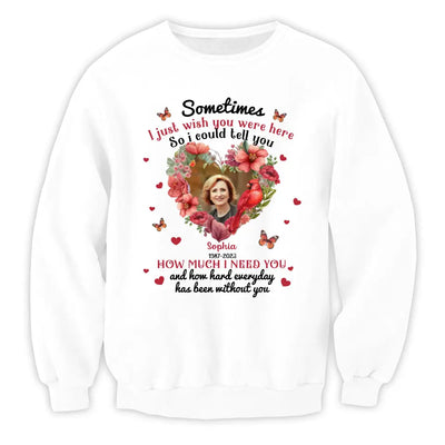 Sometimes I Just Wish You Were Here - Personalized T-Shirt, Memorial Gift, Sympathy Gift - TS1014