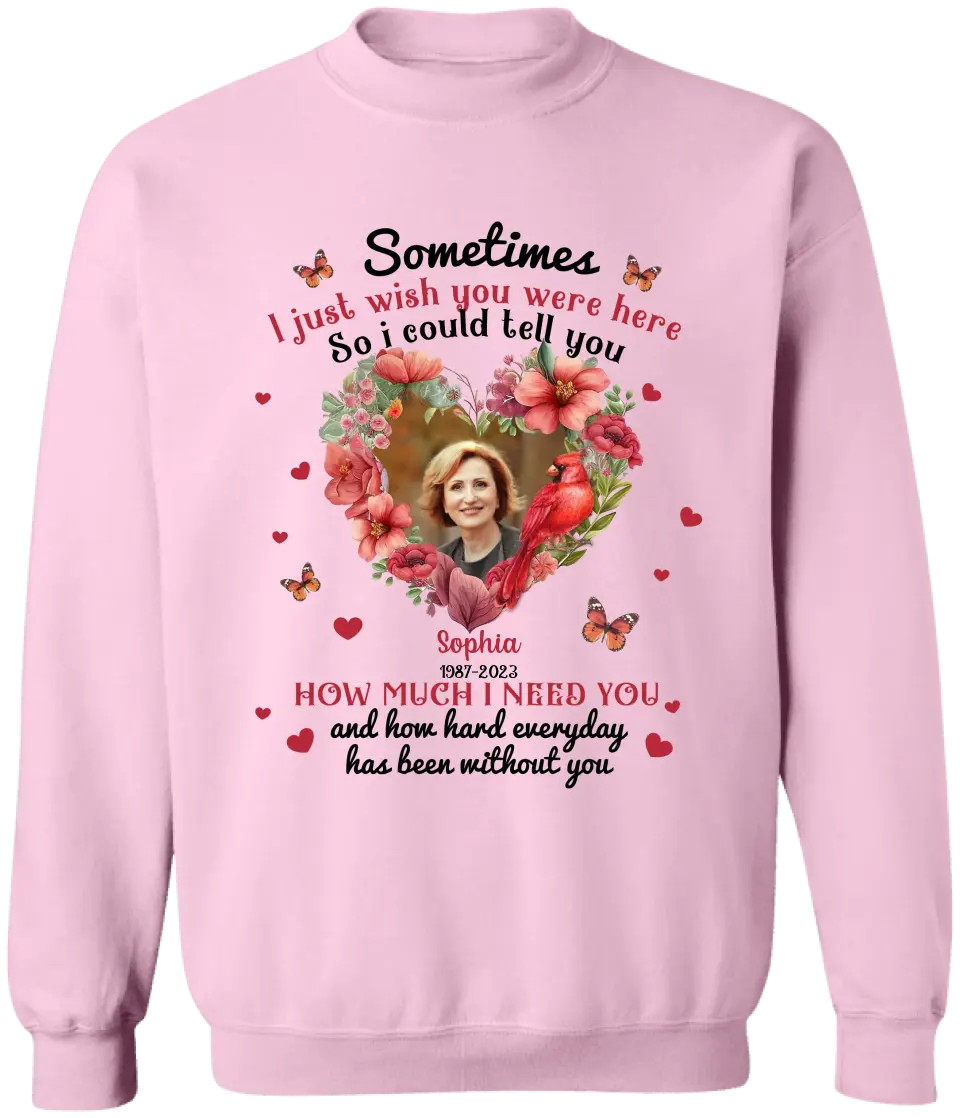 Sometimes I Just Wish You Were Here - Personalized T-Shirt, Memorial Gift, Sympathy Gift - TS1014