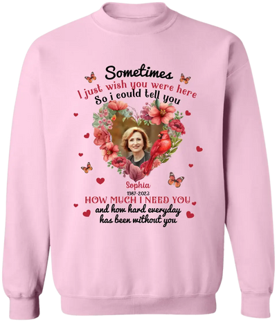 Sometimes I Just Wish You Were Here - Personalized T-Shirt, Memorial Gift, Sympathy Gift - TS1014