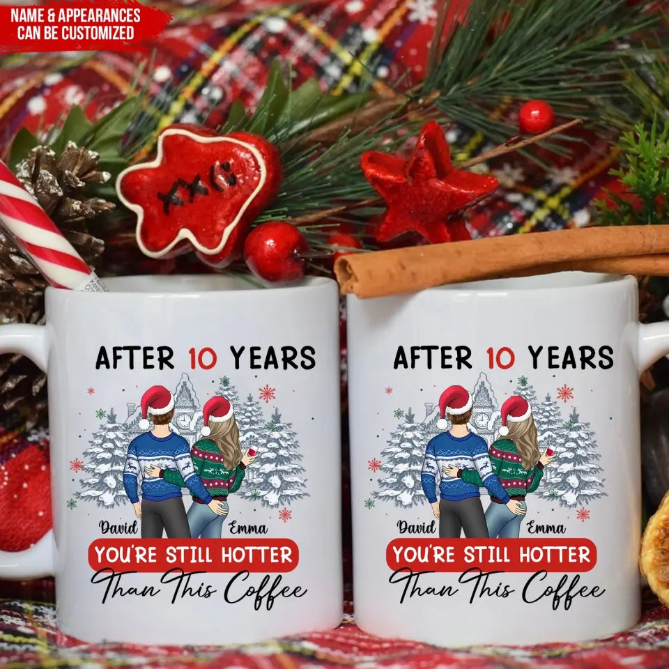 After 10 Years You’re Still Hotter Than This Coffee - Personalized Mug, Gift For Christmas - M77