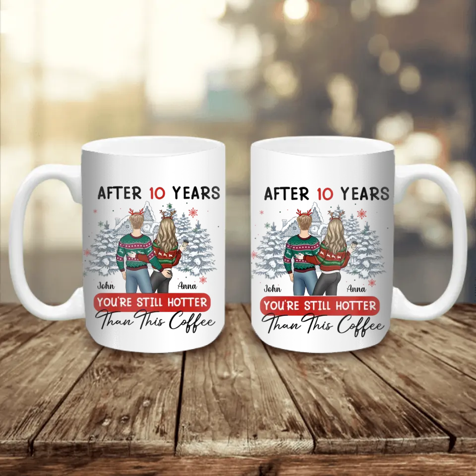 After 10 Years You’re Still Hotter Than This Coffee - Personalized Mug, Gift For Christmas - M77