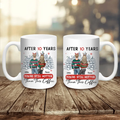 After 10 Years You’re Still Hotter Than This Coffee - Personalized Mug, Gift For Christmas - M77