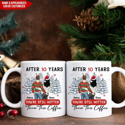 After 10 Years You’re Still Hotter Than This Coffee - Personalized Mug, Gift For Christmas - M77