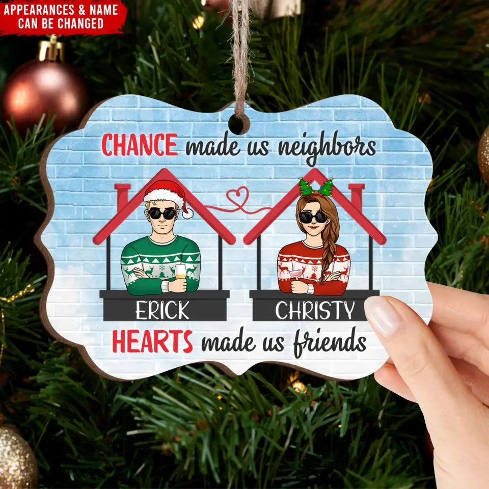 Chance Made Us Neighbors Hearts Made Us Friends - Personalized Wooden Ornament - ORN92