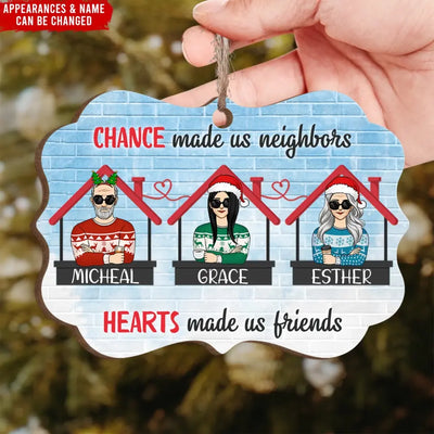 Chance Made Us Neighbors Hearts Made Us Friends - Personalized Wooden Ornament - ORN92