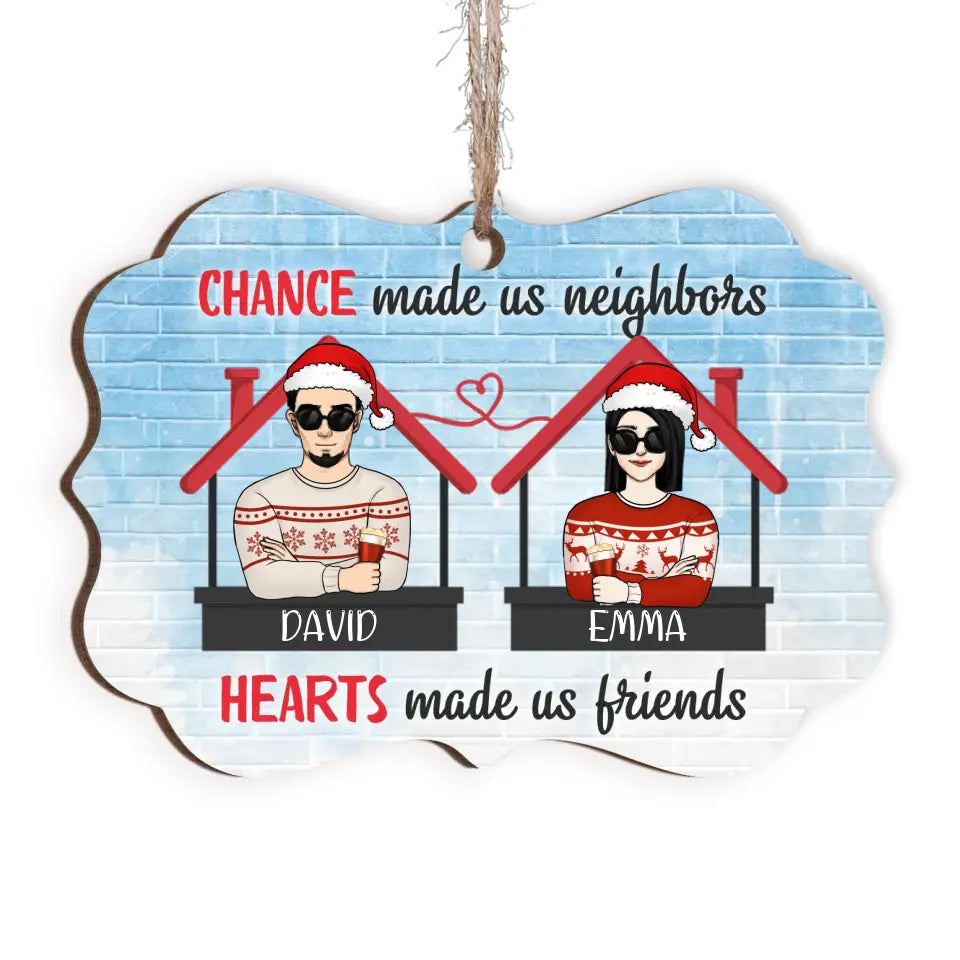 Chance Made Us Neighbors Hearts Made Us Friends - Personalized Wooden Ornament - ORN92