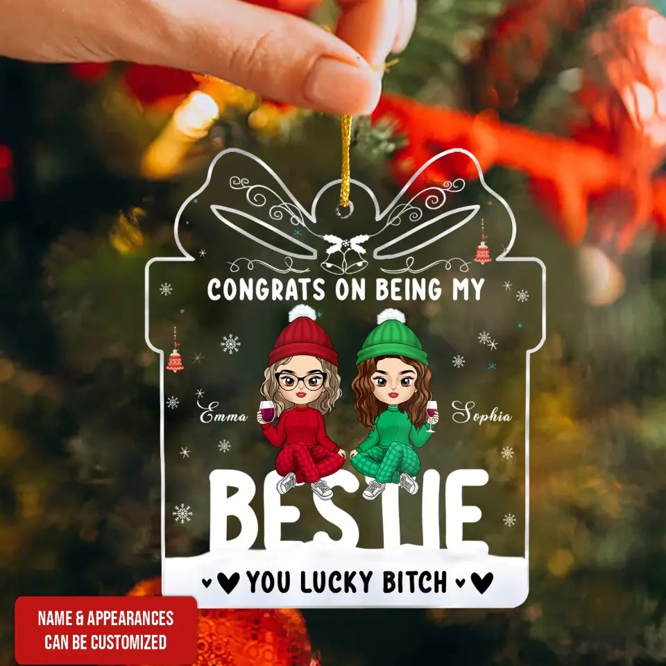Congrats On Being My Bestie You Lucky Bitch - Personalized Acrylic Ornament - ORN100