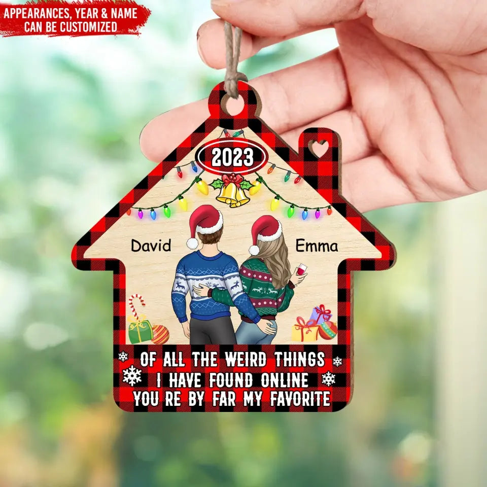 Of All The Weird Things I Have Found Online You’re By Far My Favorite - Personalized Wooden Ornament - ORN105