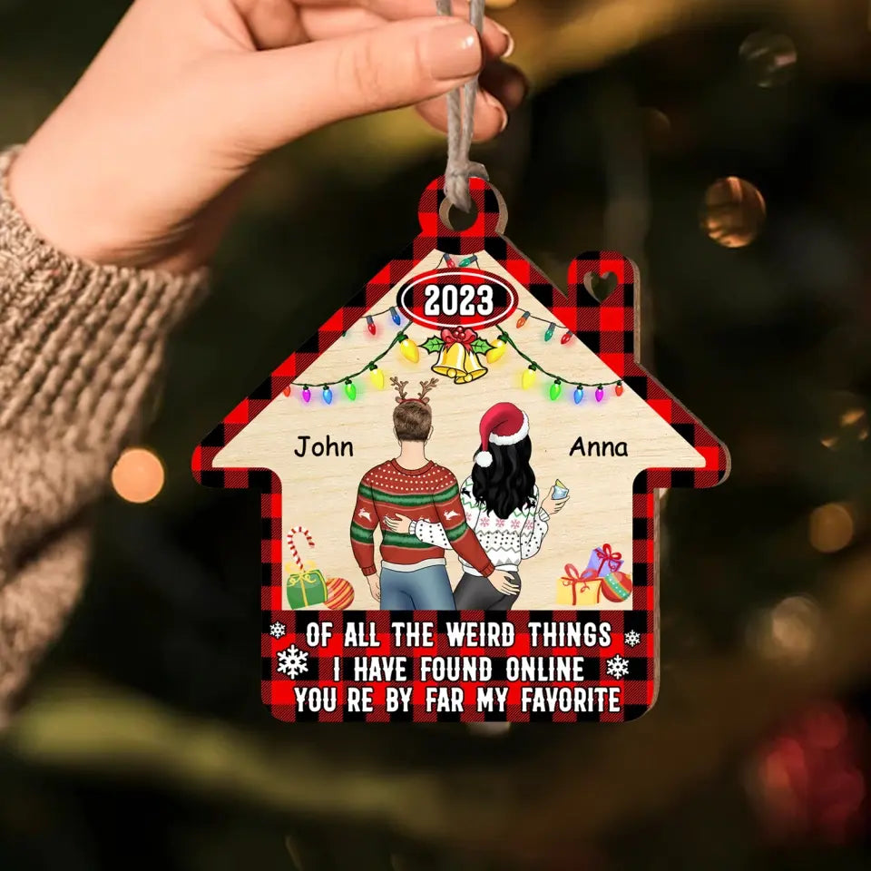 Of All The Weird Things I Have Found Online You’re By Far My Favorite - Personalized Wooden Ornament - ORN105
