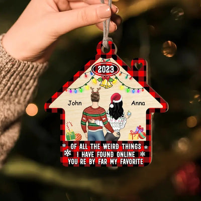 Of All The Weird Things I Have Found Online You’re By Far My Favorite - Personalized Wooden Ornament - ORN105
