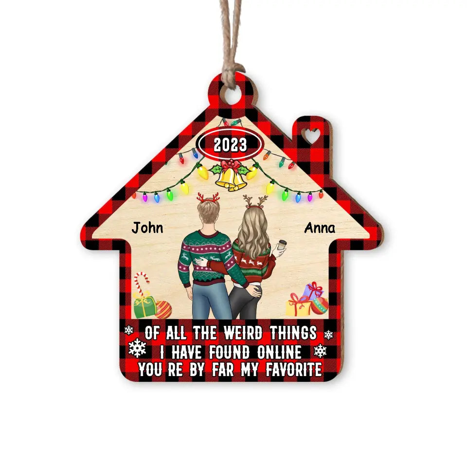 Of All The Weird Things I Have Found Online You’re By Far My Favorite - Personalized Wooden Ornament - ORN105