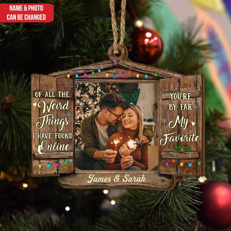 Of All The Weird Things I Have Found Online You’re By Far My Favorite - Personalized Wooden Ornament, Christmas Gift For Couple - ORN118