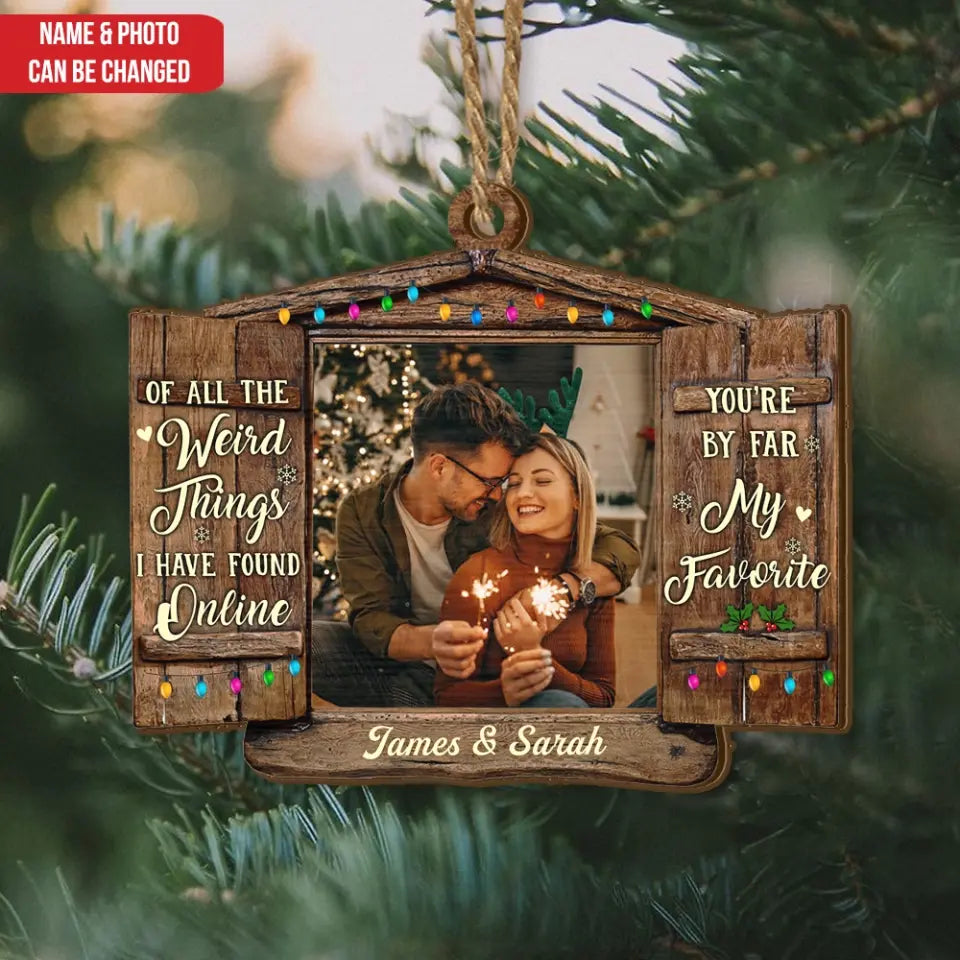 Of All The Weird Things I Have Found Online You’re By Far My Favorite - Personalized Wooden Ornament, Christmas Gift For Couple - ORN118