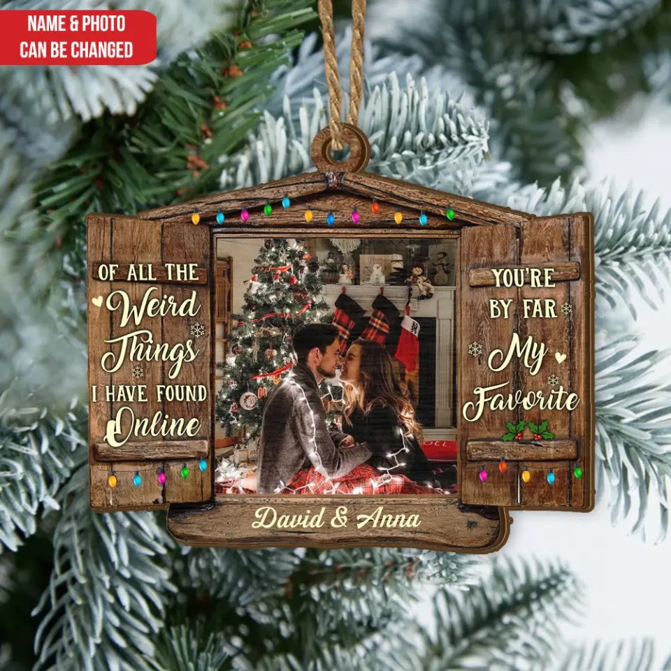 Of All The Weird Things I Have Found Online You’re By Far My Favorite - Personalized Wooden Ornament, Christmas Gift For Couple - ORN118