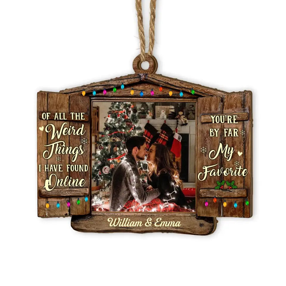 Of All The Weird Things I Have Found Online You’re By Far My Favorite - Personalized Wooden Ornament, Christmas Gift For Couple - ORN118