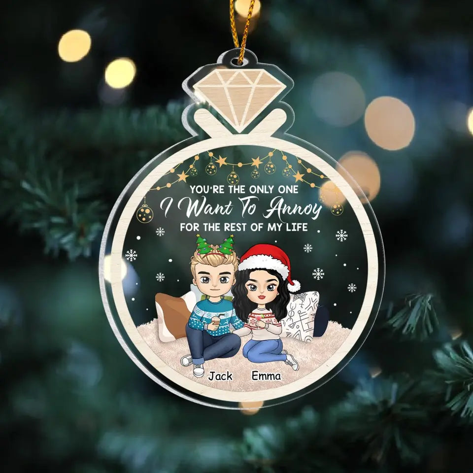You’re The Only One I Want To Annoy For The Rest Of My Life - Personalized Acrylic Ornament - ORN126