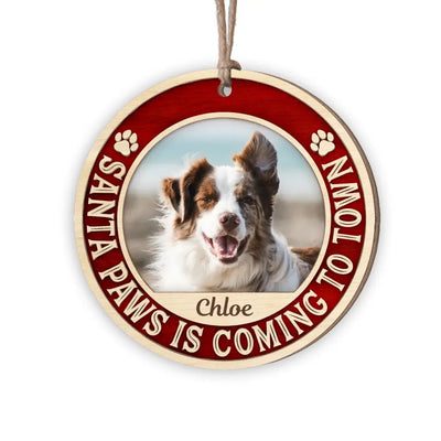 Santa Paws Is Coming To Town - Personalized Wooden Ornament, Christmas Gift - ORN145