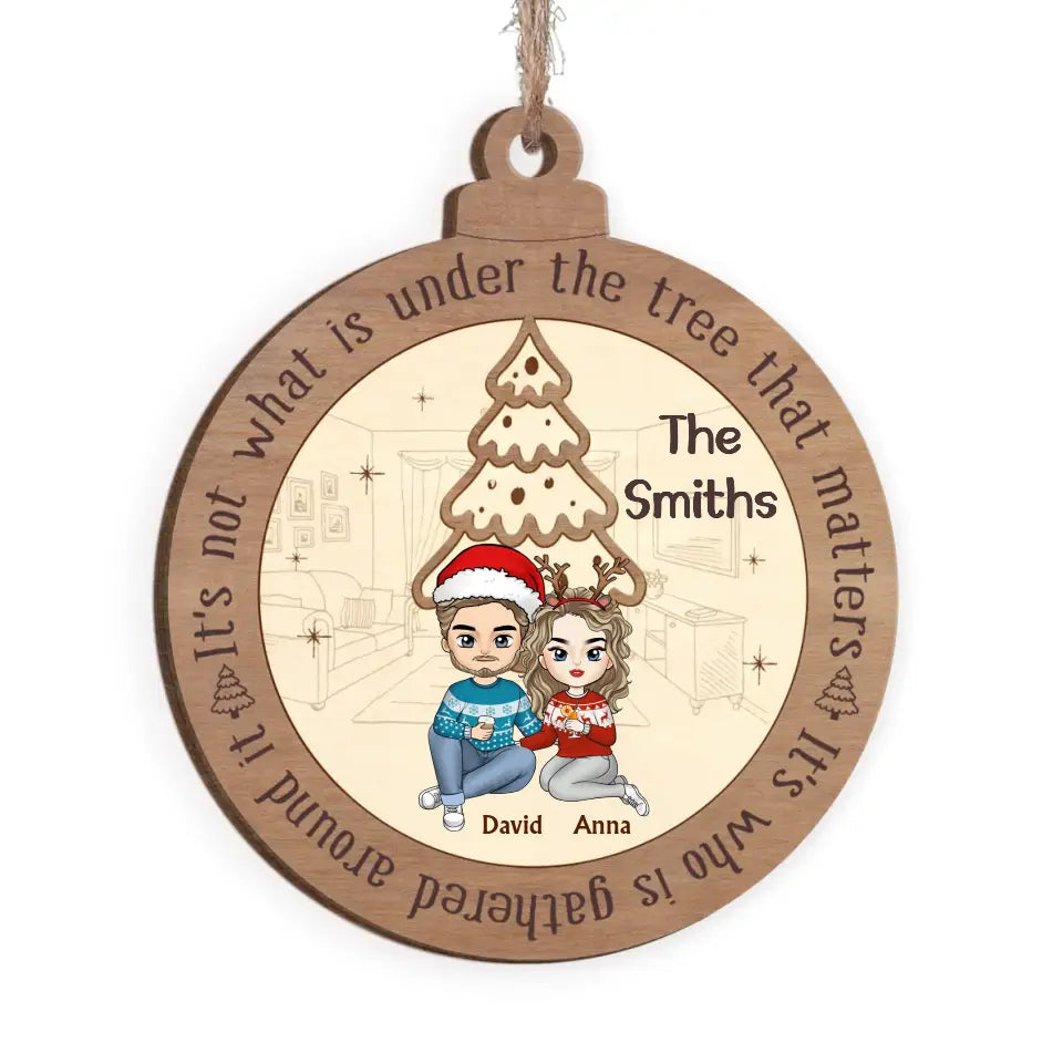 It's Who Is Gathered Around It - Personalized Wooden Ornament, Christmas Gift - ORN166