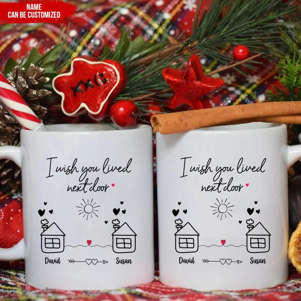 I Wish You Lived Next Door - Personalized Mug, Christmas Gift for Friends, Best Friends Gift - M78