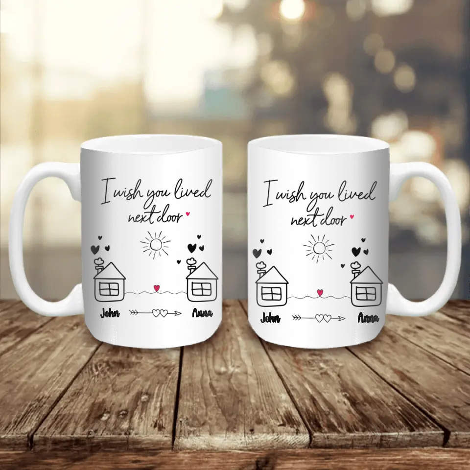 I Wish You Lived Next Door - Personalized Mug, Christmas Gift for Friends, Best Friends Gift - M78