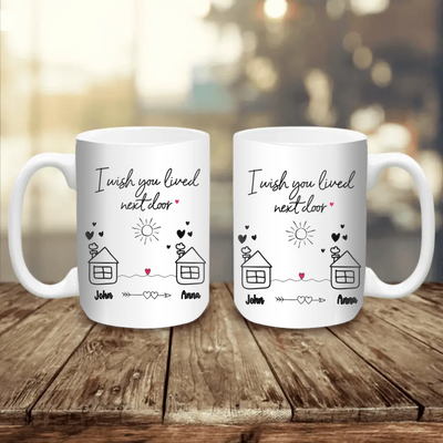 I Wish You Lived Next Door - Personalized Mug, Christmas Gift for Friends, Best Friends Gift - M78