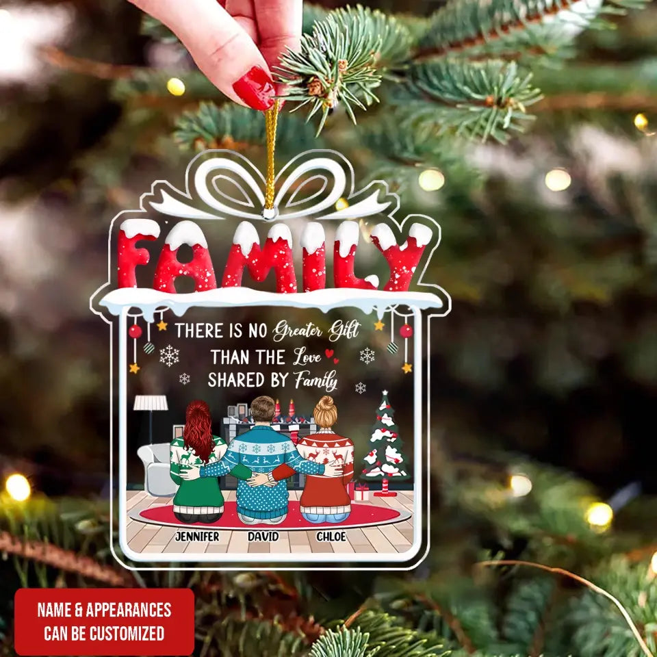 There Is No Greater Gift Than The Love Shared By Family - Personalized Acrylic Ornament - ORN218