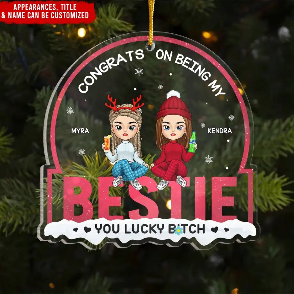 Bestie Christmas, Congrats On Being My Bestie, You Lucky B*tch  - Personalized Acrylic Ornament - ORN201