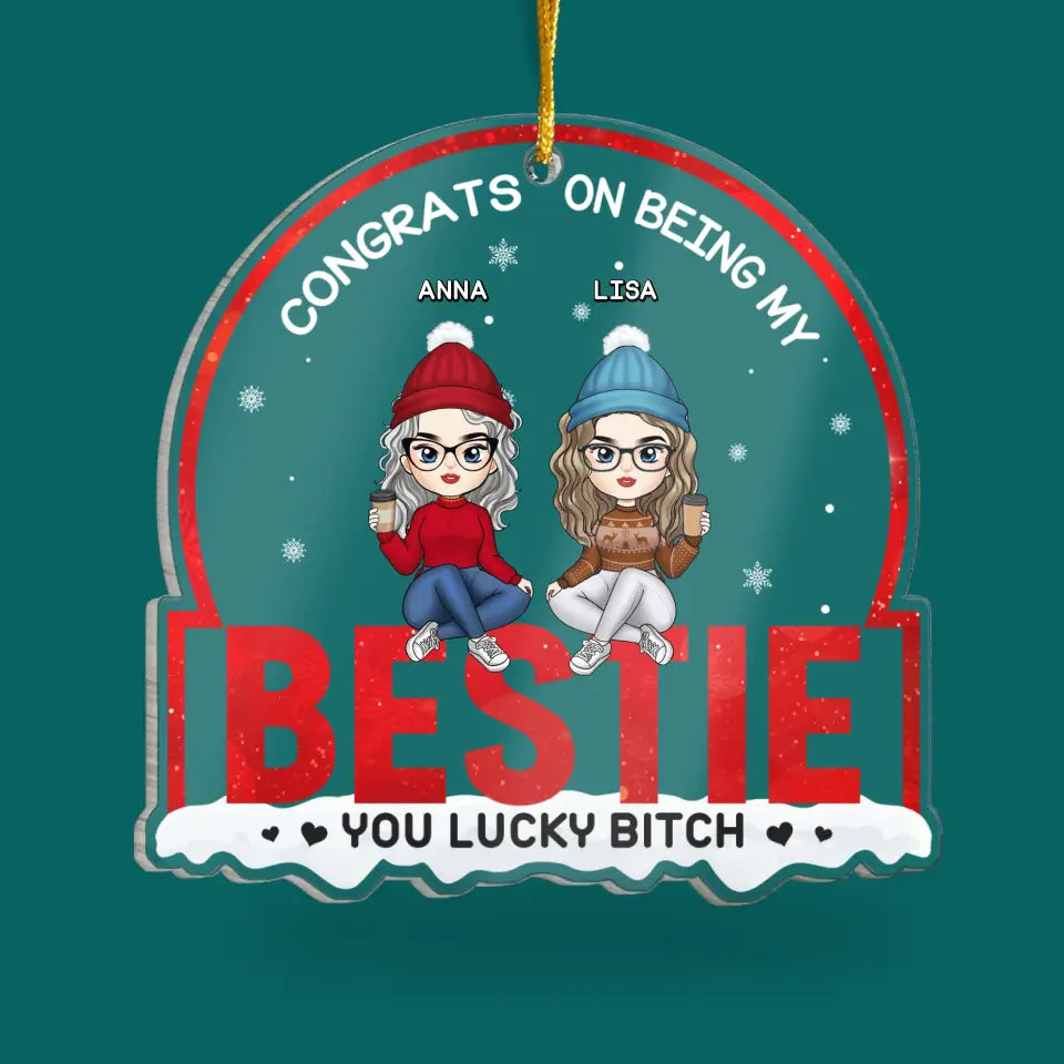 Bestie Christmas, Congrats On Being My Bestie, You Lucky B*tch  - Personalized Acrylic Ornament - ORN201