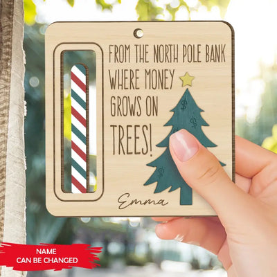 From The North Pole Bank Were Money Grows On Trees - Personalized Money Holder Ornament - ORN207
